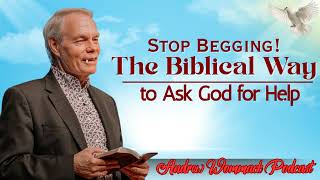 Stop Begging! The Biblical Way to Ask God for Help || Andrew Wommack's Message
