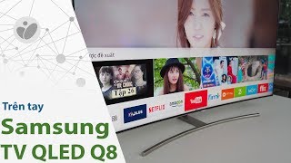 Trên tay Samsung TV QLED Q8 giá 70 triệu | Tinhte.vn
