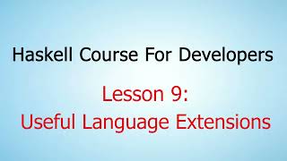 Haskell Course For Developers - Lesson 9: Useful language extensions