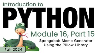 Python (Fall 2024) Module 16-15: Spongebob Meme Generator Using the Pillow Library