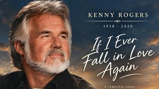 If i ever fall in love again By Kenny Rogers (Lyrics)
