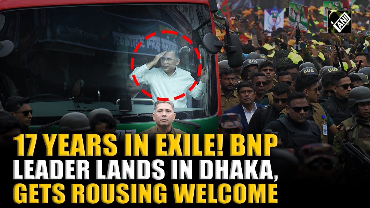 BNP leader Tarique Rahman returns to Bangladesh after spending 17 years in exile ahead of elections