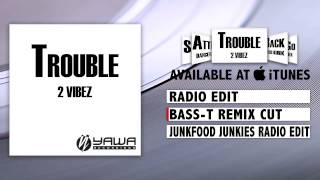 2 Vibez - Trouble (Bass-T Remix Cut)