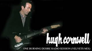 Hugh Cornwell - One Burning Desire Radio Session (Velvets Mix)