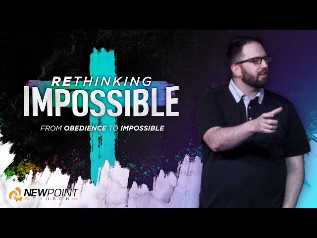 From Obedience to Impossible | Rethinking Impossible [ New Point Church ]