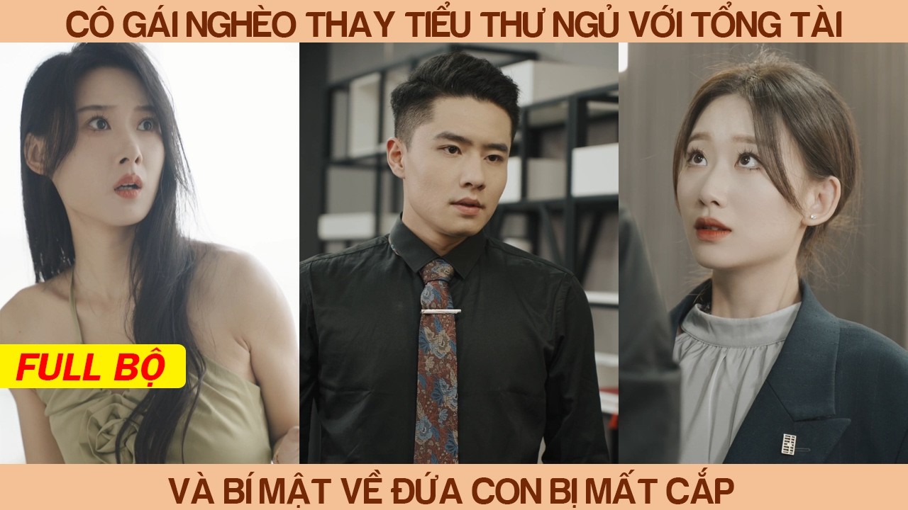 Cô Gái Nghèo Thay Tiểu Thư Ngủ Với Tổng Tài Và Bí Mật Về Đứa Con Bị Mất Cắp