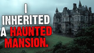 I Inherited A Haunted Mansion.