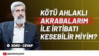 Kötü Ahlaklı Akrabalarım Ile İrtibatı Kesebilir Miyim? Alparslan Kuytul Hocaefendi