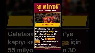 85 Milyon Euro: Galatasaray Singo ve Sara Paketine Taviz Yok