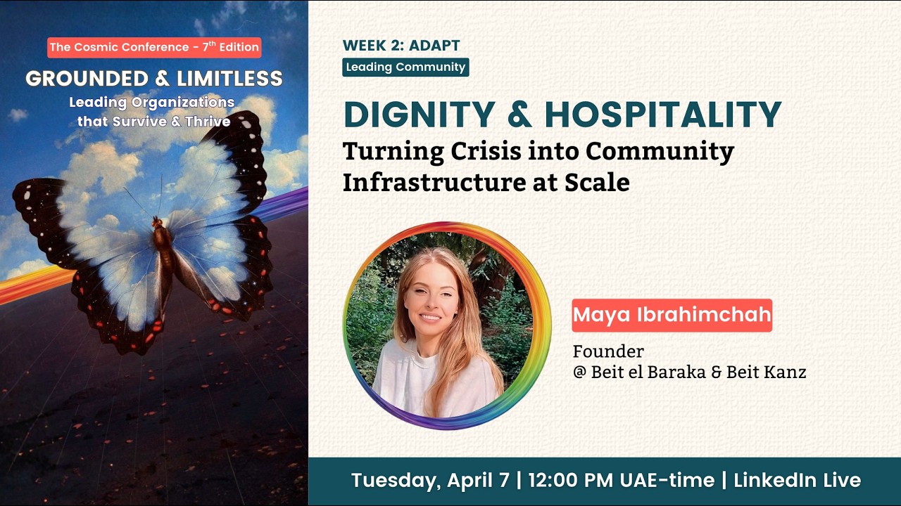 Dignity & Hospitality: Turning Crisis into Community Infrastructure at Scale with Maya Ibrahimchah- 2026 Cosmic Conference LinkedIn Live Session
