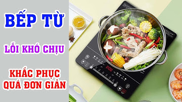 Đang ăn lẩu bếp từ tự ngắt, rút nguồn cắm lại lại đun tiếp được. Nguyên nhân và cách khắc phục