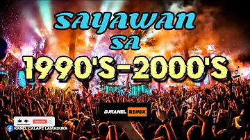 SAYAWAN SA 1990'S-2000'S | DJRANEL REMIX