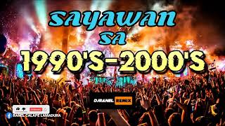 SAYAWAN SA 1990&#39;S-2000&#39;S | DJRANEL REMIX