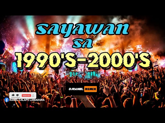 SAYAWAN SA 1990'S-2000'S | DJRANEL REMIX class=