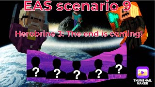EAS scenario 9: Herobrine 3: The end is coming!