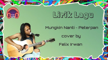 Mungkin Nanti ~ Peterpan | cover Felix Irwan ( Lirik Lagu )