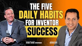 Five Daily Practices for Inventor and Invention Success!