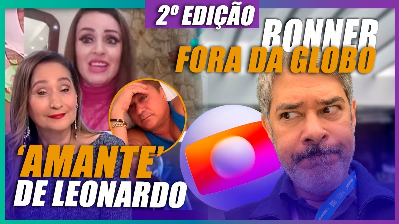 🔴 Bonner descartado na Globo + ‘Amante’ de Leonardo na Sonia + Ivete desesperada