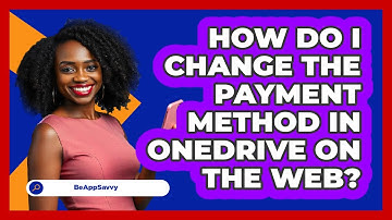 How do I change the payment method in OneDrive on the web? - Be App Savvy