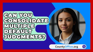 Can You Consolidate Multiple Default Judgments? - CountyOffice.org