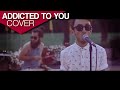 Avicii  addicted to you skarock cover by aedonis ft facs  corvo