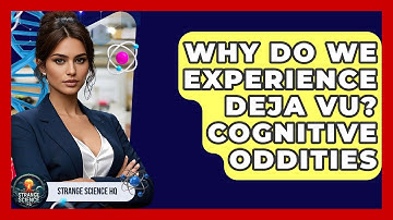 Why Do We Experience Deja Vu? Cognitive Oddities - Strange Science HQ