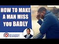 How to make a man miss you badly: The shocking secret!