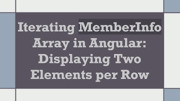 Iterating MemberInfo Array in Angular: Displaying Two Elements per Row