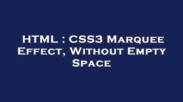 HTML : CSS3 Marquee Effect, Without Empty Space