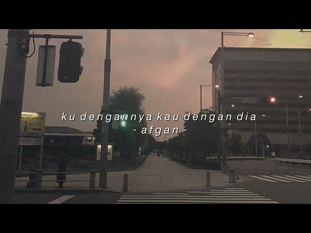 afgan - ku dengannya kau dengan dia (slowed + reverb) class=