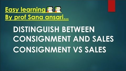 DISTINGUISH BETWEEN CONSIGNMENT AND SALES|CONSIGNMENT VS SALES@ProfSanaAnsari