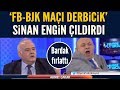 Ahmet Çakar "derbicik" dedi, Sinan Engin çıldırdı!! Bardaklar havalarda...