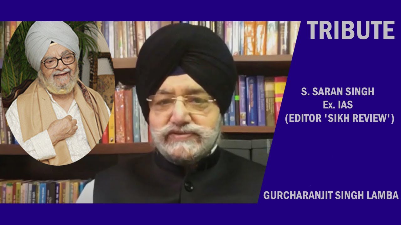 Tribute to S. Saran Singh, IAS (editor Sikh Review) - by S. Gurcharanjit Singh Lamba