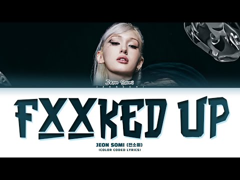 JEON SOMI &amp;#39;Fxxked Up&amp;#39; Lyrics (전소미 개별로 가사) (Color Coded Lyrics)