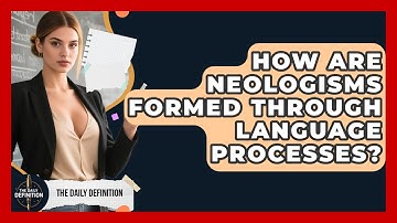 How Are Neologisms Formed Through Language Processes? - The Daily Definition