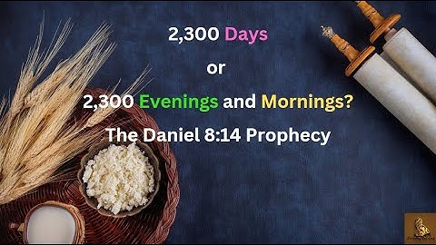 Is it 2300 Days or 2300 Evenings and Mornings? Daniel 8:14 Prophecy