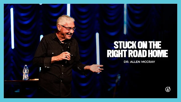 Stuck on the Right Road Home | Dr. Allen McCray