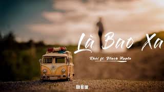 Là Bao Xa - Khói ft Black Apple [Lyric Video]