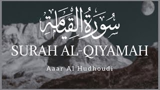 Surah Al-Qiyamah (The Resurrection) | Aaar Al Hudhoudi | سورۃالقیامۃ