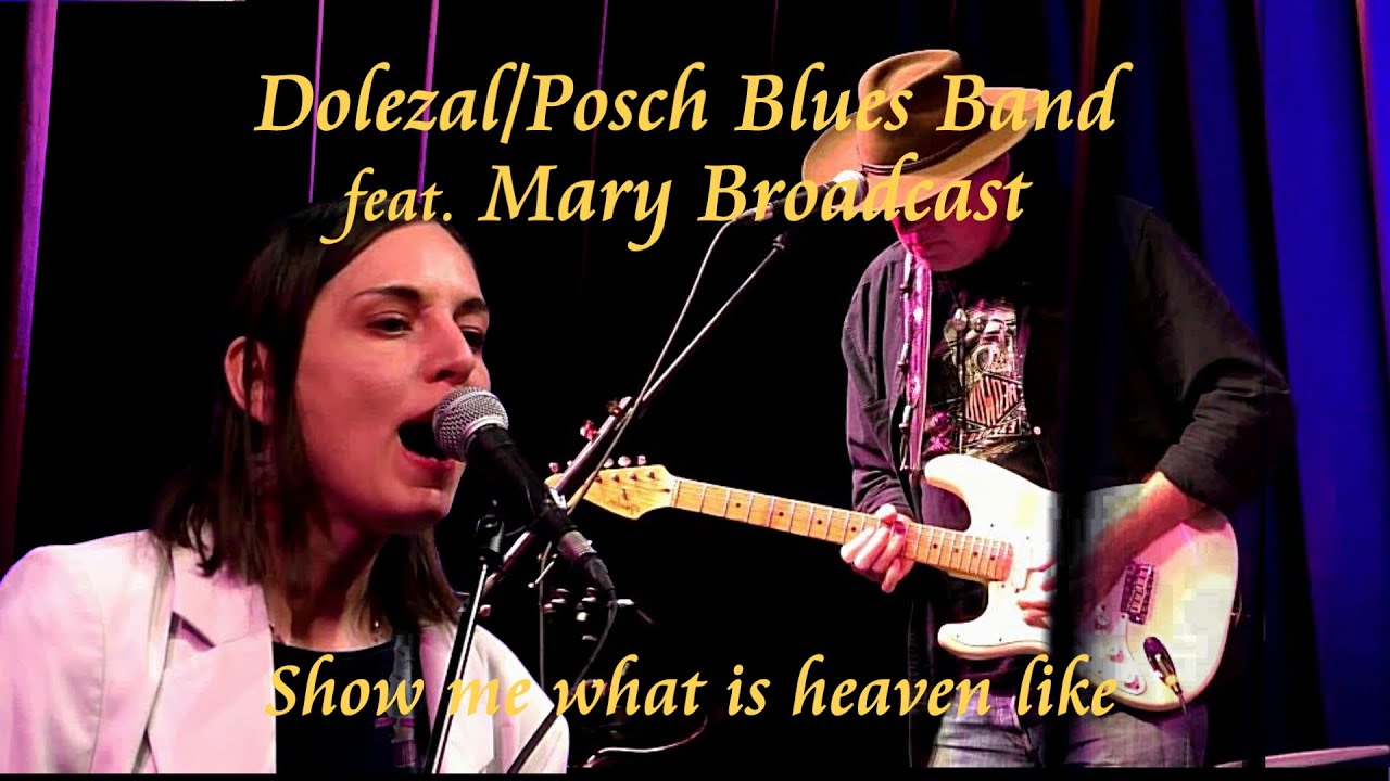 Dolezal/Posch Blues Band feat. Mary Broadcast - Show me what is heaven like