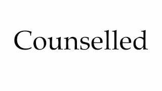 How to Pronounce Counselled
