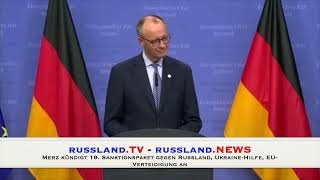 Merz kündigt 19  Sanktionspaket gegen Russland, Ukraine Hilfe, EU Verteidigung an