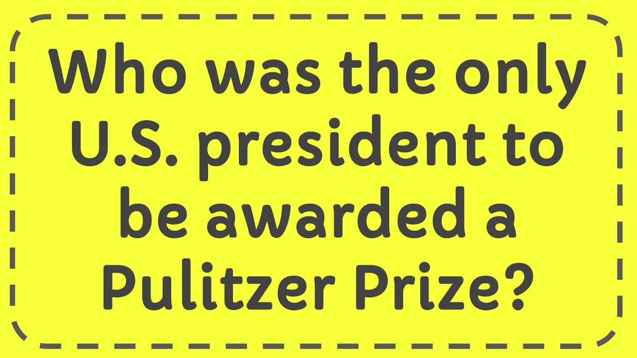 Who Was The Only U.S. President to be Awarded a Pulitzer Prize?