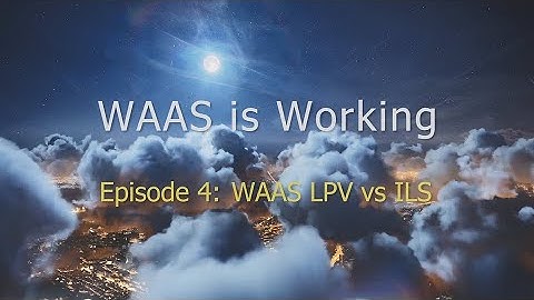 WAAS is Working: Episode 4 – WAAS LPV vs ILS