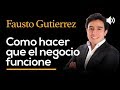 Como hacer que el negocio funcione - FAUSTO GUTIERREZ