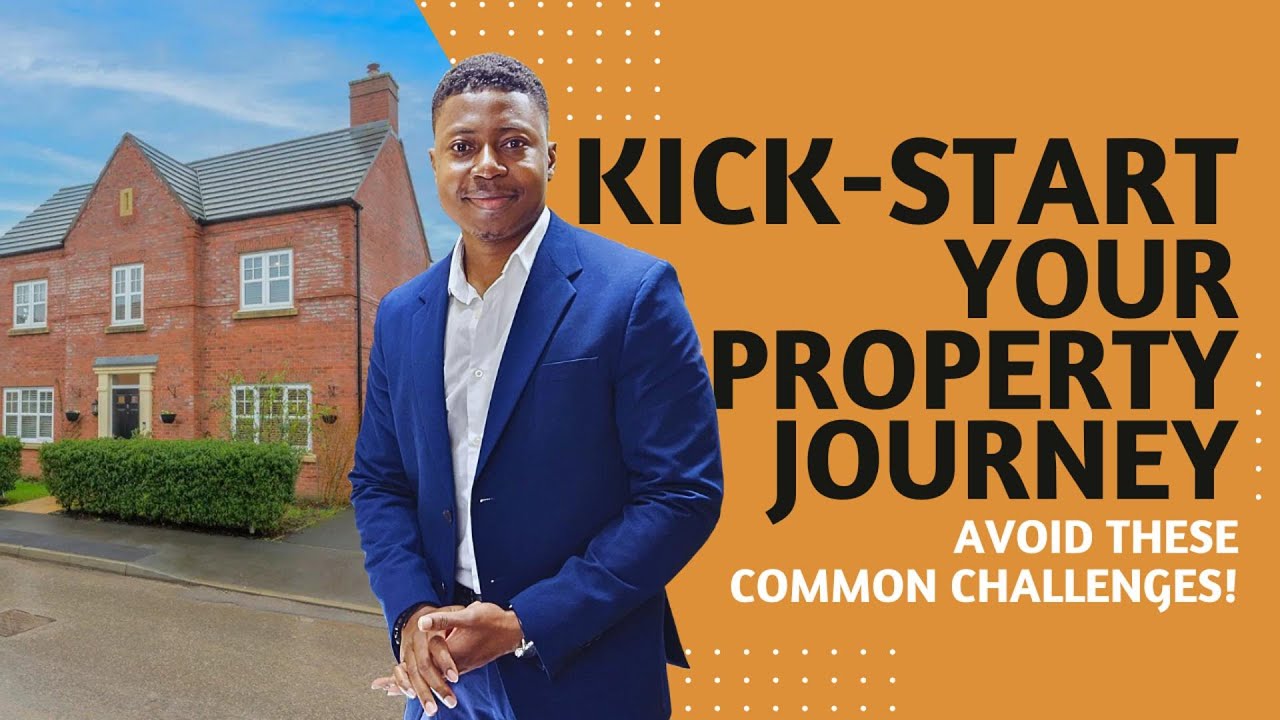 Kick-start your Property Journey . Avoid these common challenges