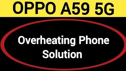 overheating phone solution Oppo A59 5G,How to fix Hanging problem in Oppo A59 5G