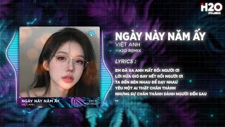 Ngày Này Năm Ấy Bản Hot Tiktok - Việt Anh X H2O Em Đã Xa Anh Mất Rồi Người Ơi Remix Trend Tiktok