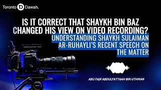 Is It Correct that Shaykh bin Baz Changed His View on Video Recording? - Abu Fajr AbdulFattah 