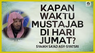 Kapan Waktu Mustajab di Hari Jumat? - Syaikh Sa'ad asy-Syatsri  #NasehatUlama